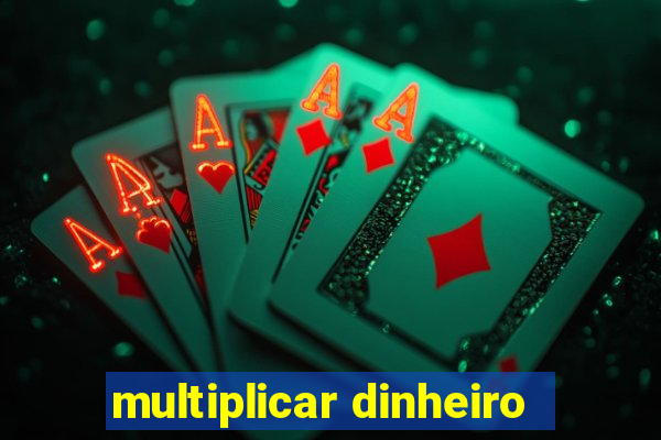 multiplicar dinheiro